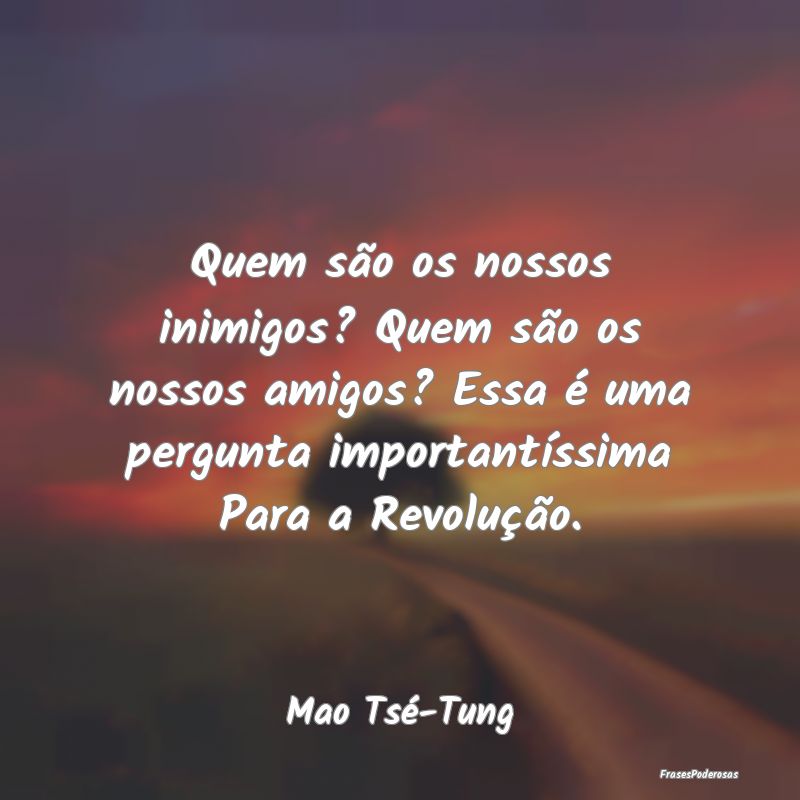 Quem são os nossos inimigos? Quem são os nossos ... Quem são os nossos inimigos? Quem são os nossos ...
