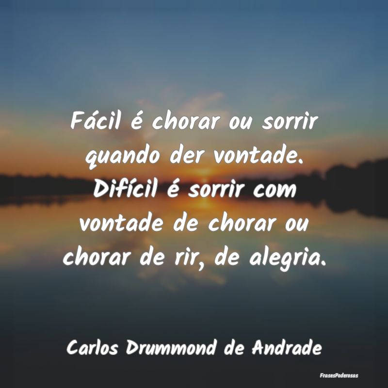 Fácil é chorar ou sorrir quando der vontade. Dif... Fácil é chorar ou sorrir quando der vontade. Dif...