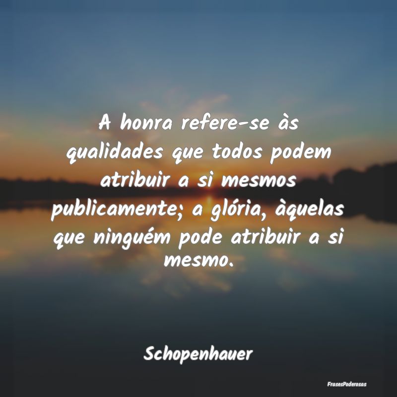 A honra refere-se às qualidades que todos podem a... A honra refere-se às qualidades que todos podem a...