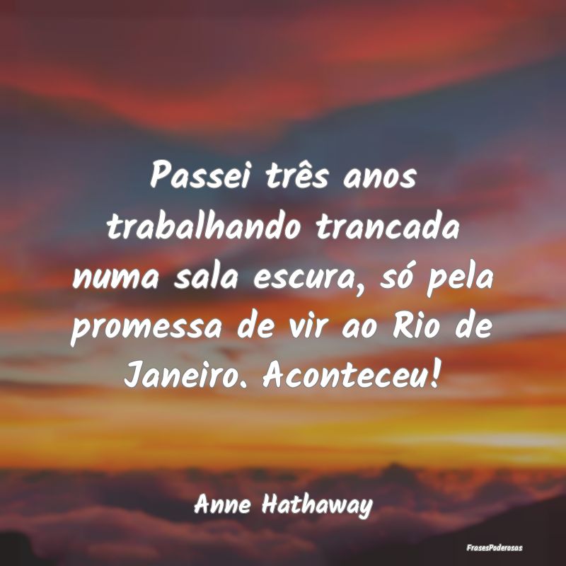 Passei três anos trabalhando trancada numa sala e... Passei três anos trabalhando trancada numa sala e...