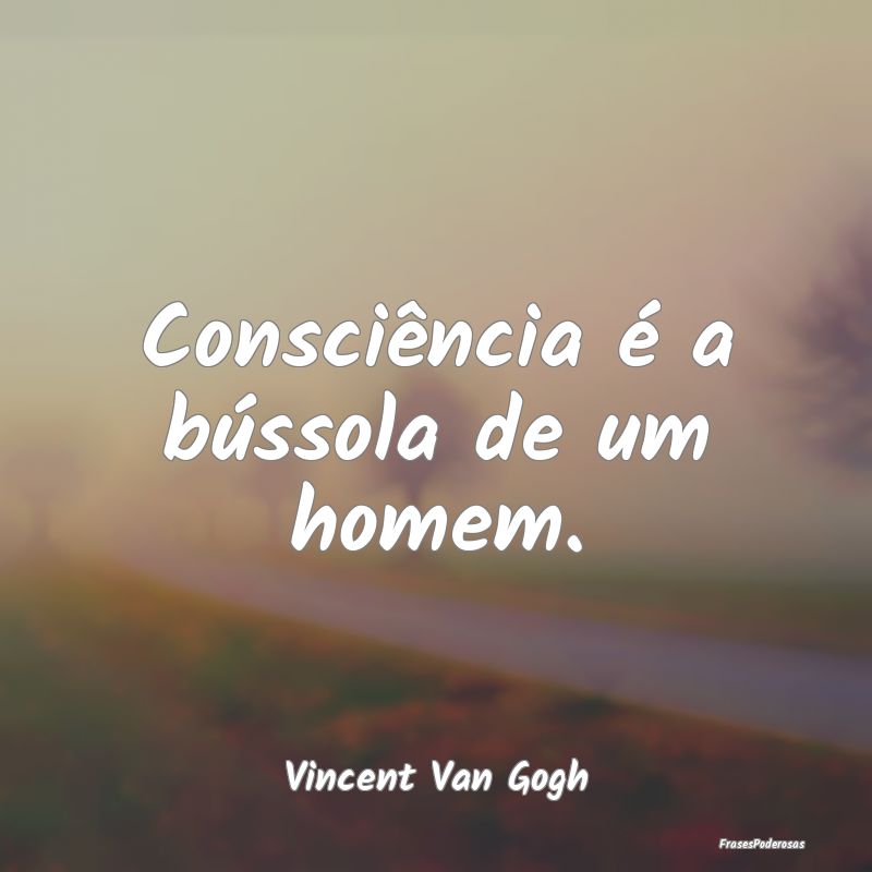 Consciência é a bússola de um homem....