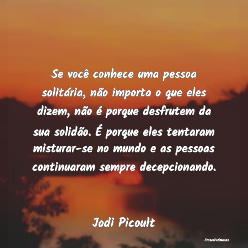 Se você conhece uma pessoa solitária, não impor... Se você conhece uma pessoa solitária, não impor...