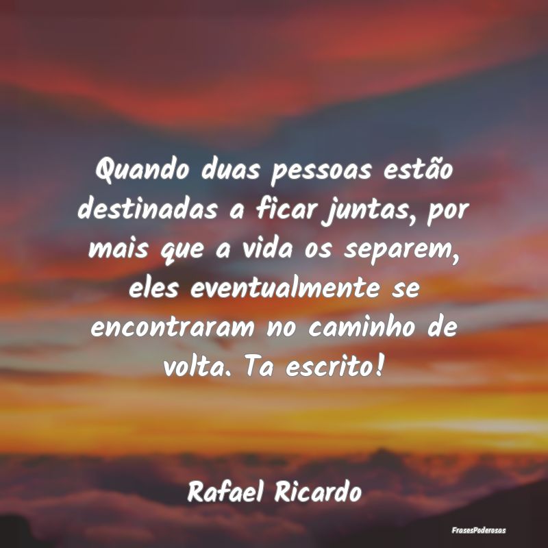 Quando duas pessoas estão destinadas a ficar junt... Quando duas pessoas estão destinadas a ficar junt...
