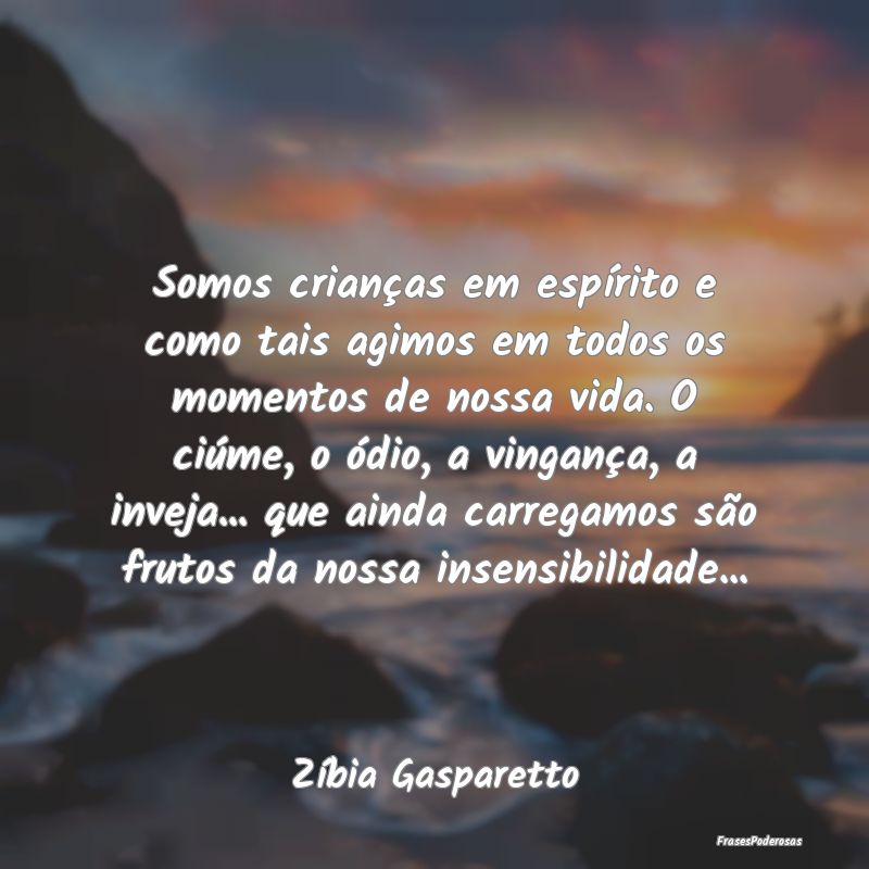 Somos crianças em espírito e como tais agimos em... Somos crianças em espírito e como tais agimos em...