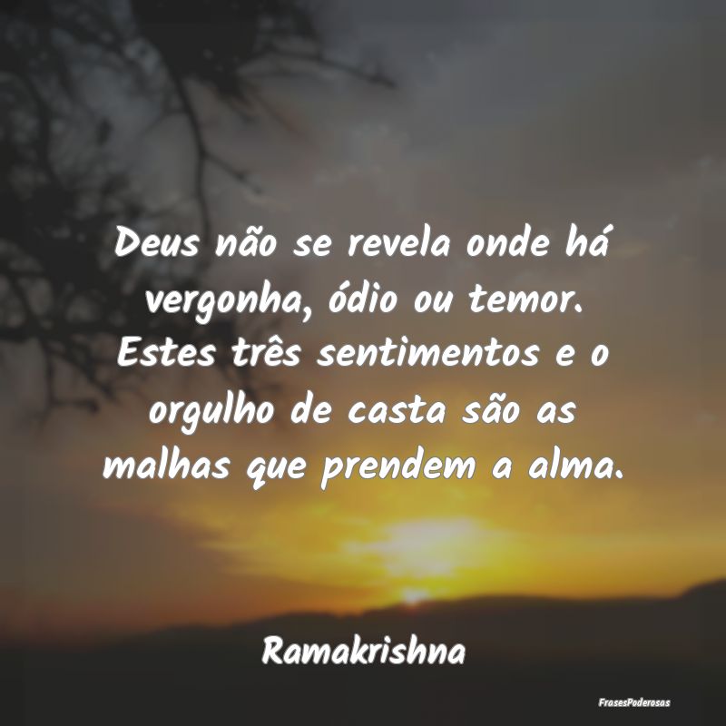 Deus não se revela onde há vergonha, ódio ou te... Deus não se revela onde há vergonha, ódio ou te...
