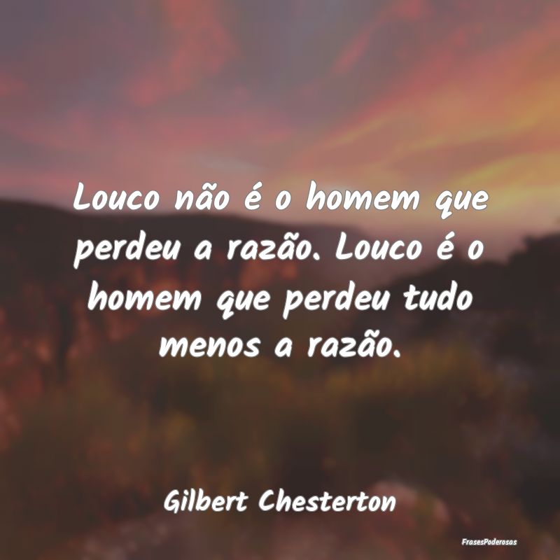Louco não é o homem que perdeu a razão. Louco Ã... Louco não é o homem que perdeu a razão. Louco Ã...