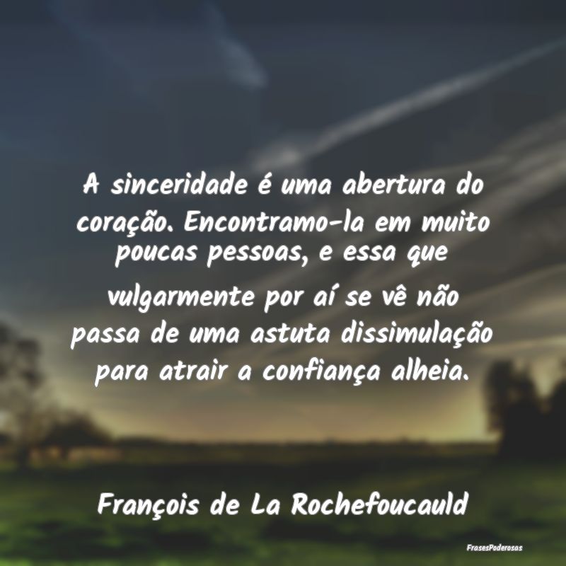 A sinceridade é uma abertura do coração. Encont... A sinceridade é uma abertura do coração. Encont...