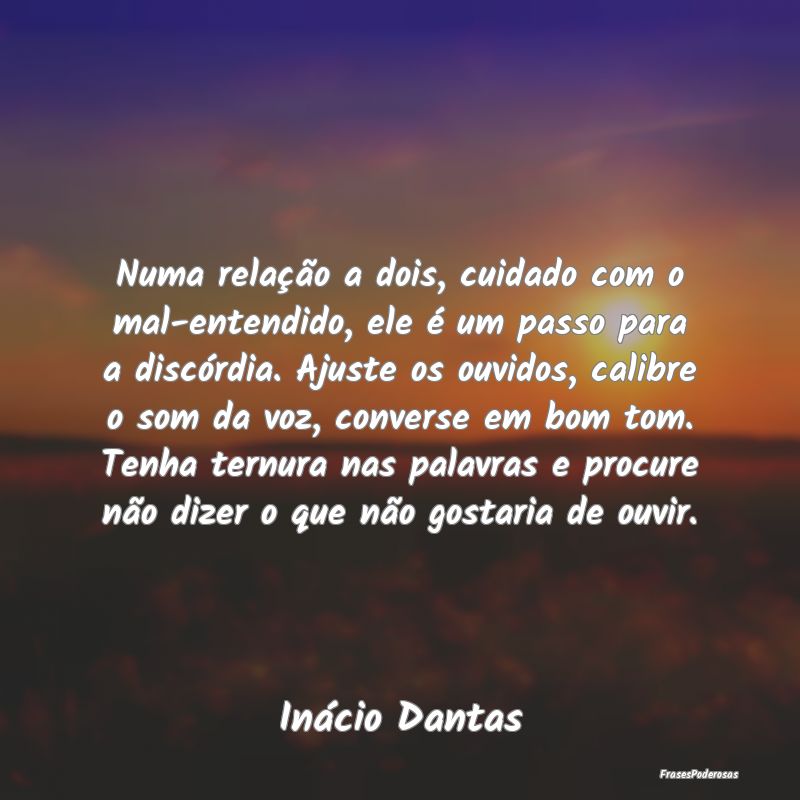 Numa relação a dois, cuidado com o mal-entendido... Numa relação a dois, cuidado com o mal-entendido...