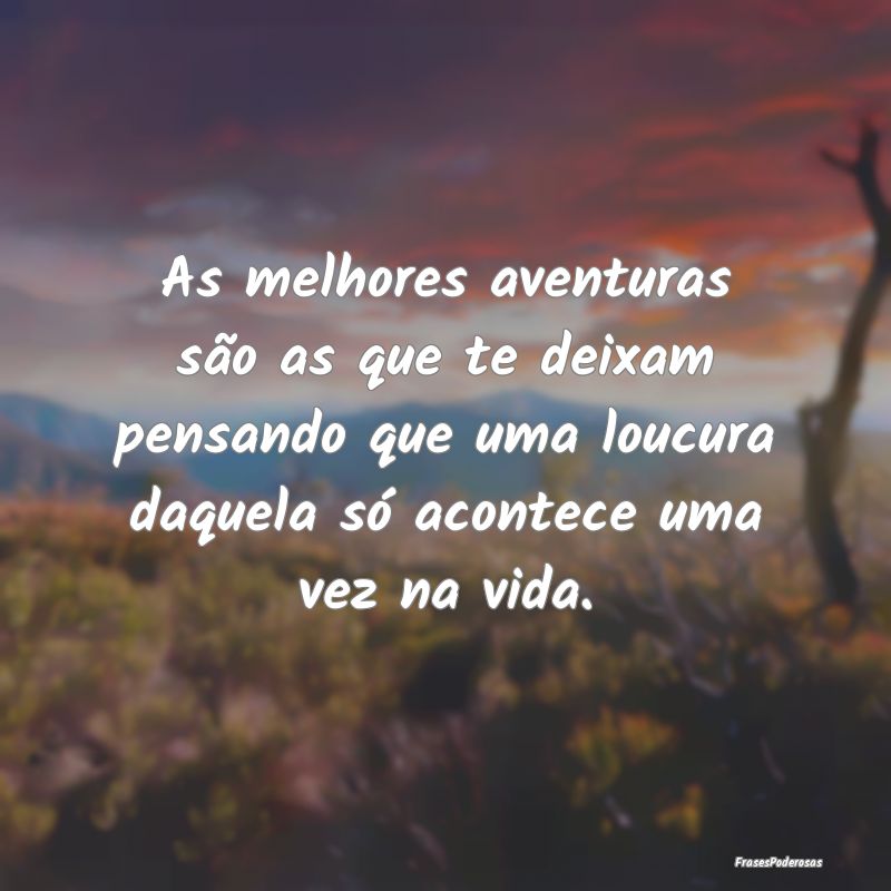 As melhores aventuras são as que te deixam pensan... As melhores aventuras são as que te deixam pensan...