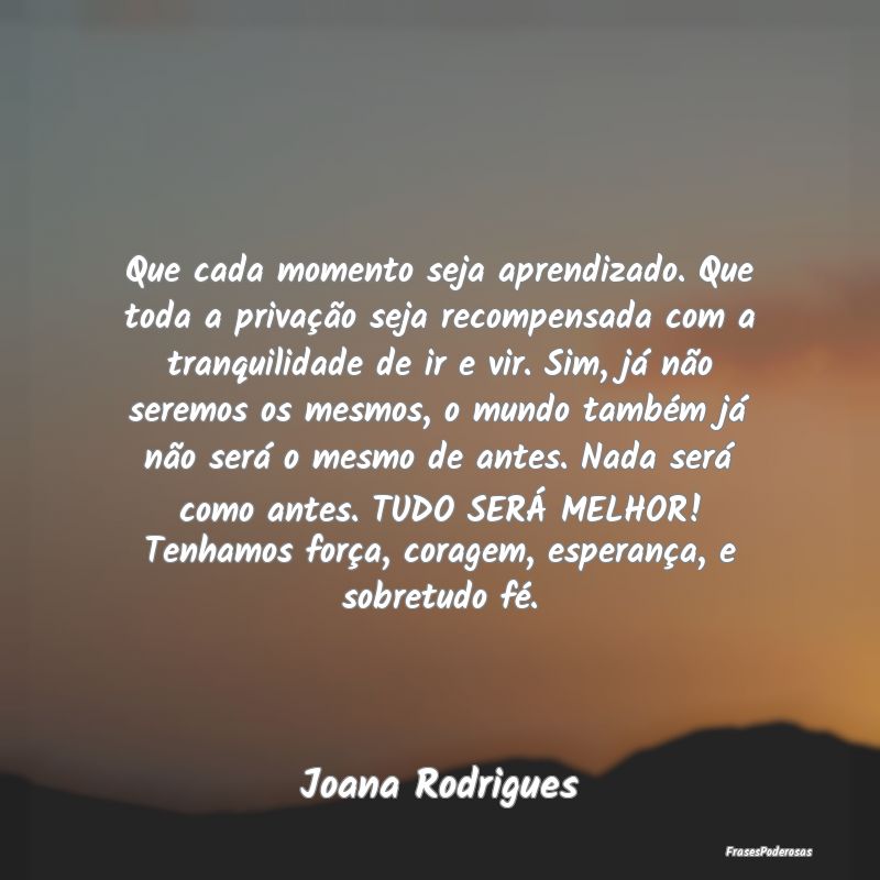 Que cada momento seja aprendizado. Que toda a priv... Que cada momento seja aprendizado. Que toda a priv...
