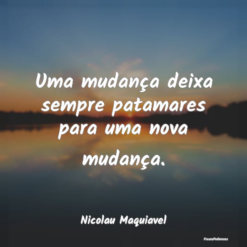 Uma mudança deixa sempre patamares para uma nova ...