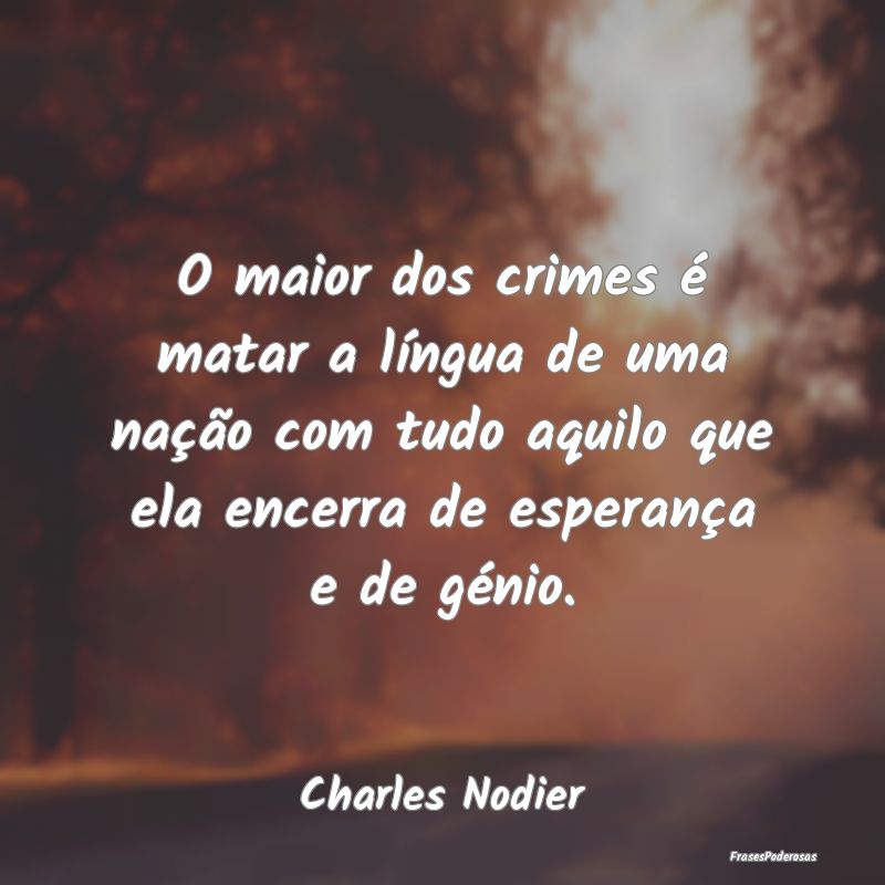 O maior dos crimes é matar a lÃngua de uma naçÃ... O maior dos crimes é matar a lÃngua de uma naçÃ...