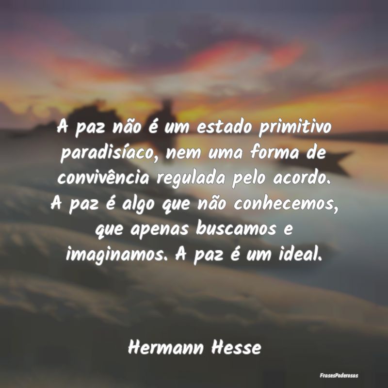 A paz não é um estado primitivo paradisíaco, ne... A paz não é um estado primitivo paradisíaco, ne...