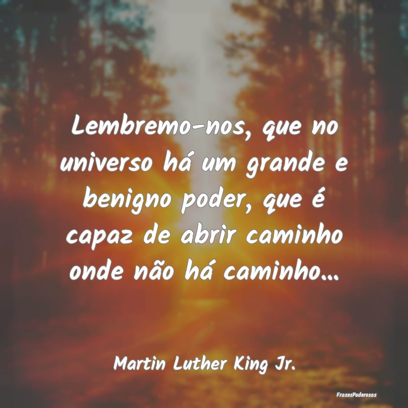 Lembremo-nos, que no universo há um grande e beni... Lembremo-nos, que no universo há um grande e beni...