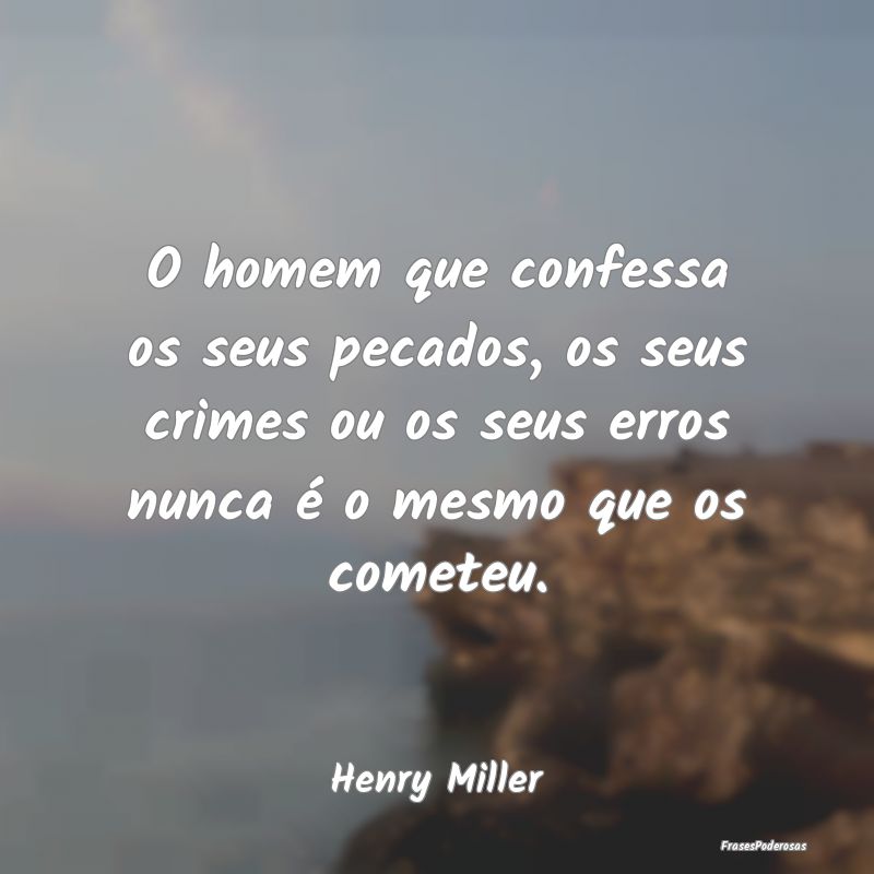 O homem que confessa os seus pecados, os seus crim... O homem que confessa os seus pecados, os seus crim...