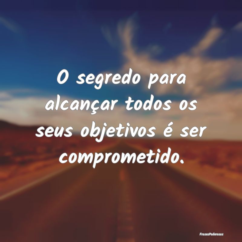 O segredo para alcançar todos os seus objetivos ...