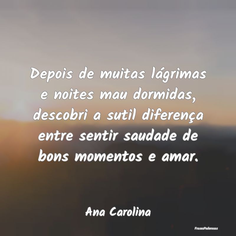 Depois de muitas lágrimas e noites mau dormidas, ... Depois de muitas lágrimas e noites mau dormidas, ...