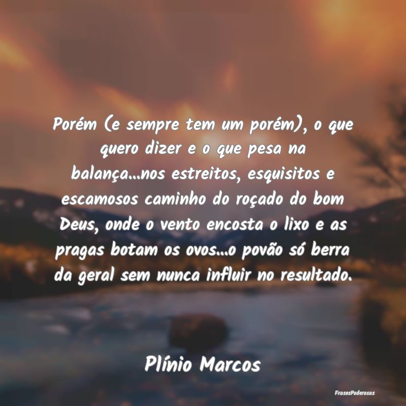 Porém (e sempre tem um porém), o que quero dizer... Porém (e sempre tem um porém), o que quero dizer...