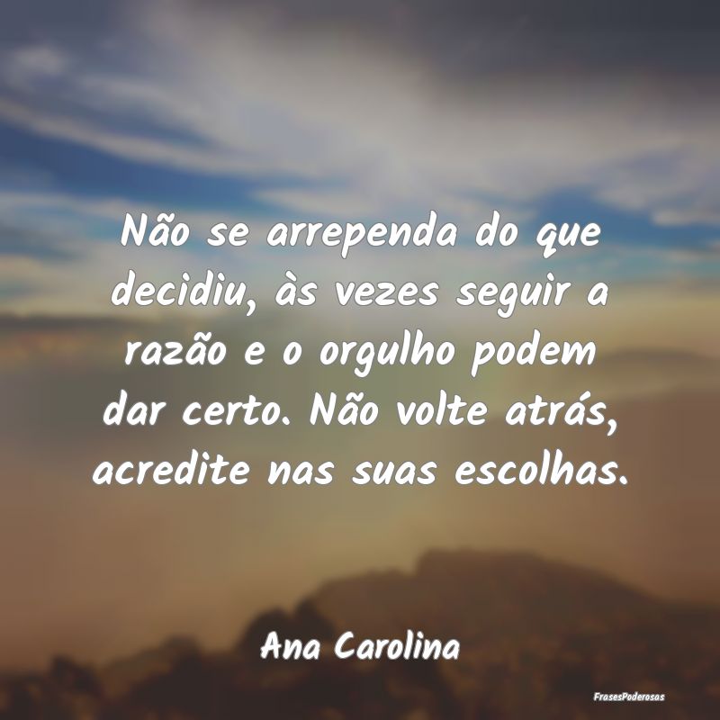 Não se arrependa do que decidiu, às vezes seguir... Não se arrependa do que decidiu, às vezes seguir...