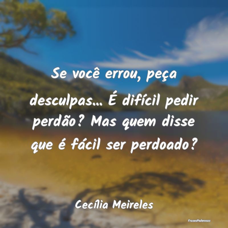 Se você errou, peça desculpas... É difícil ped... Se você errou, peça desculpas... É difícil ped...