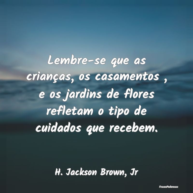 Lembre-se que as crianças, os casamentos , e os j... Lembre-se que as crianças, os casamentos , e os j...