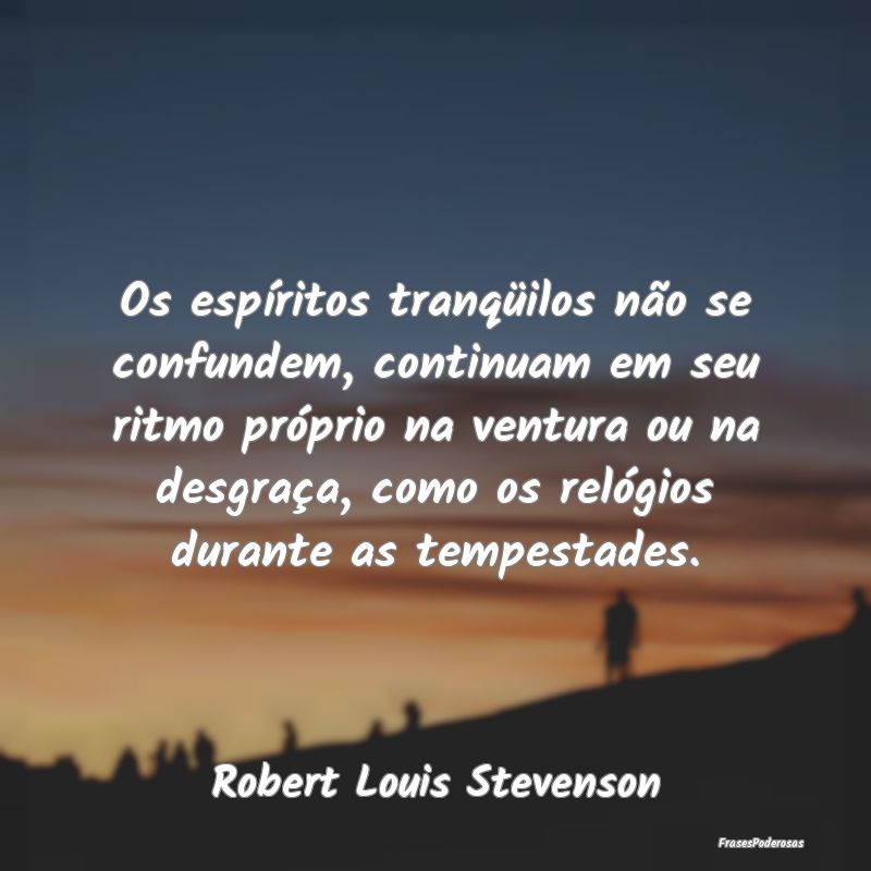 Os espíritos tranqüilos não se confundem, conti... Os espíritos tranqüilos não se confundem, conti...