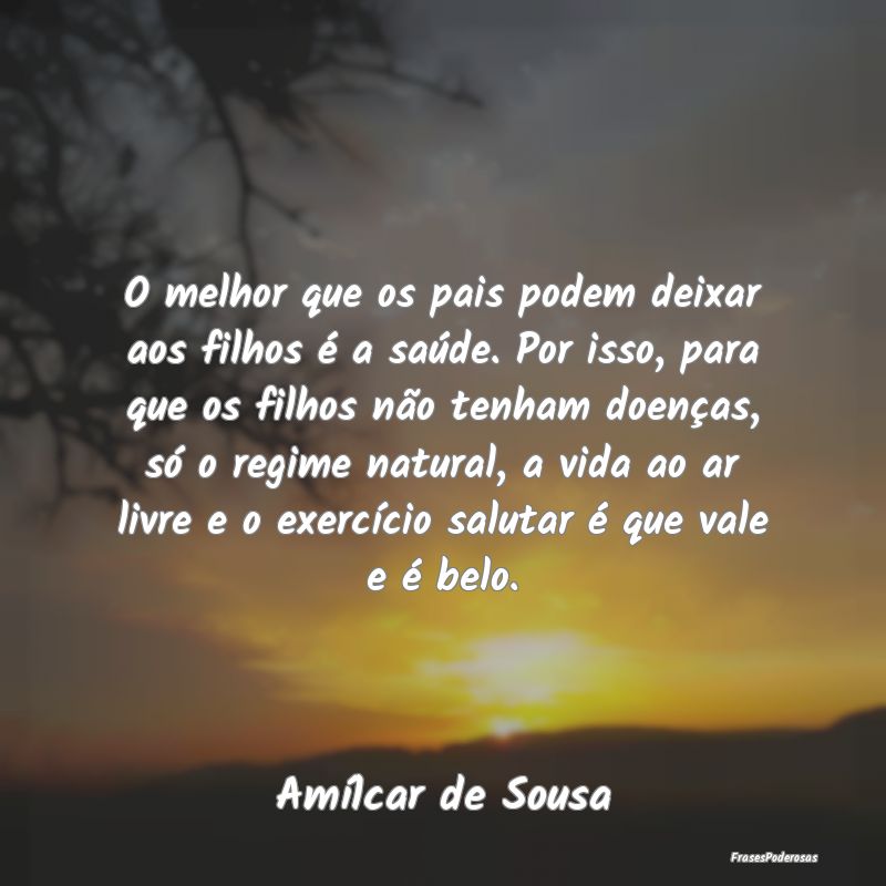 O melhor que os pais podem deixar aos filhos é a ... O melhor que os pais podem deixar aos filhos é a ...