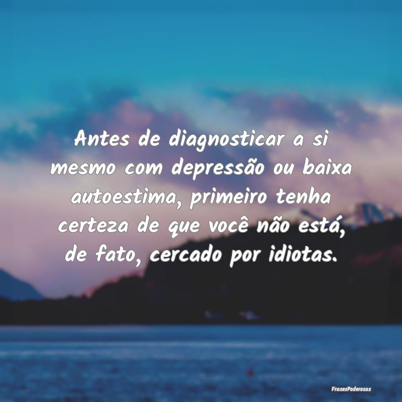 Antes de diagnosticar a si mesmo com depressão ou... Antes de diagnosticar a si mesmo com depressão ou...