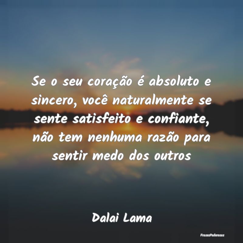 Se o seu coração é absoluto e sincero, você na... Se o seu coração é absoluto e sincero, você na...