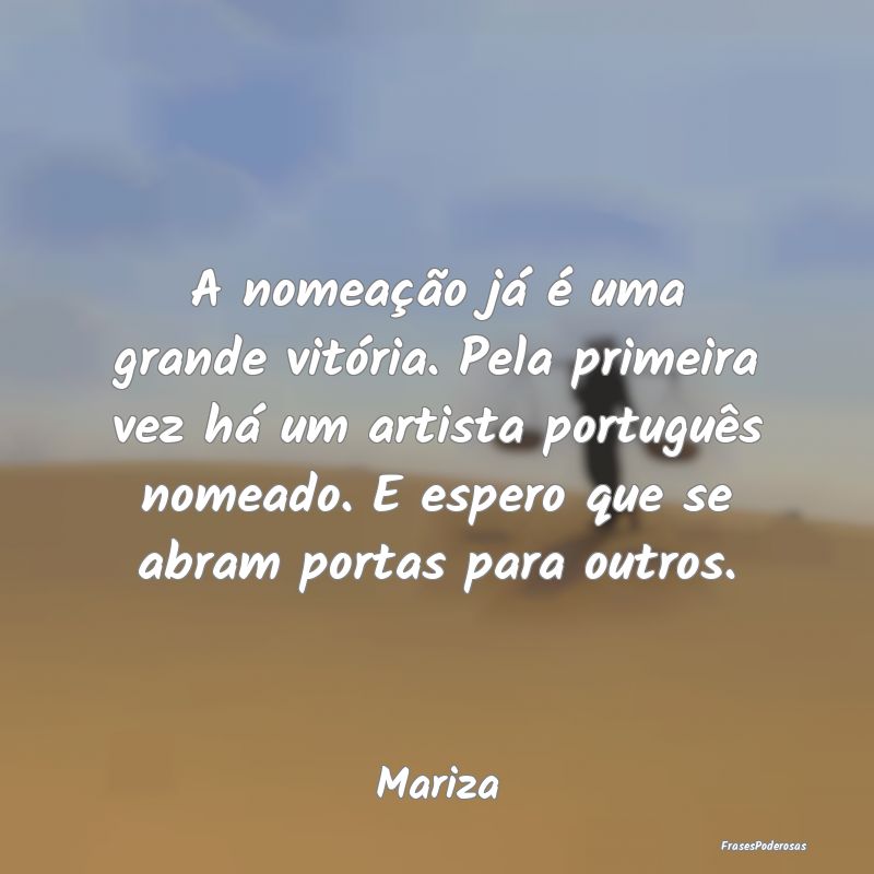 A nomeação já é uma grande vitória. Pela prim... A nomeação já é uma grande vitória. Pela prim...