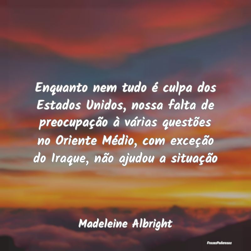 Enquanto nem tudo é culpa dos Estados Unidos, nos... Enquanto nem tudo é culpa dos Estados Unidos, nos...