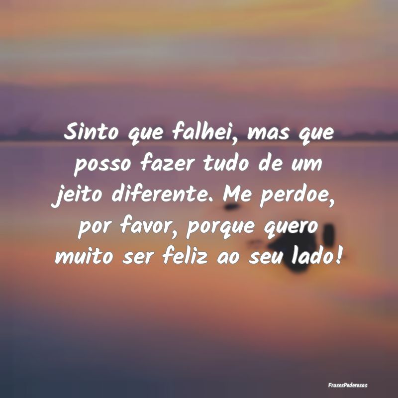 Sinto que falhei, mas que posso fazer tudo de um j... Sinto que falhei, mas que posso fazer tudo de um j...