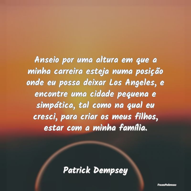 Anseio por uma altura em que a minha carreira este... Anseio por uma altura em que a minha carreira este...