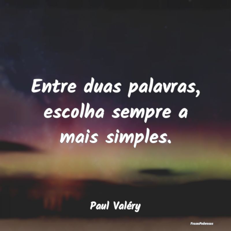 Entre duas palavras, escolha sempre a mais simples...