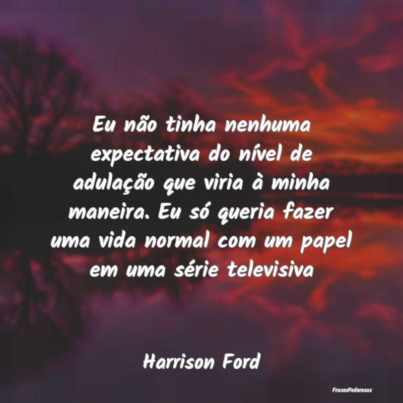 Eu não tinha nenhuma expectativa do nível de adu... Eu não tinha nenhuma expectativa do nível de adu...