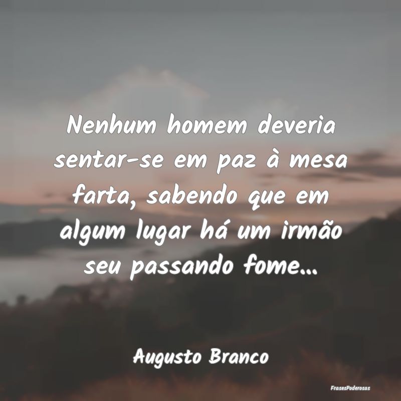 Nenhum homem deveria sentar-se em paz à mesa fart... Nenhum homem deveria sentar-se em paz à mesa fart...