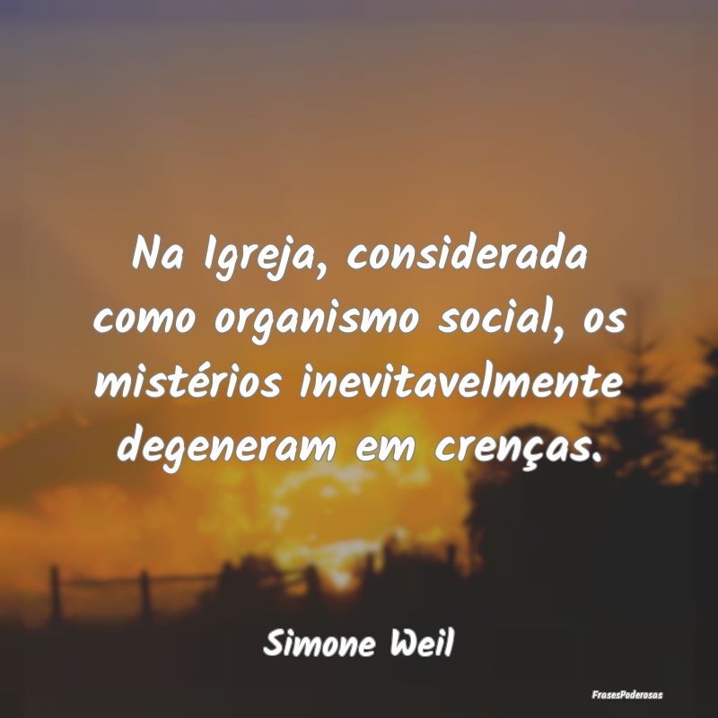 Na Igreja, considerada como organismo social, os m... Na Igreja, considerada como organismo social, os m...