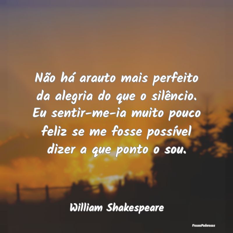 Não há arauto mais perfeito da alegria do que o ...