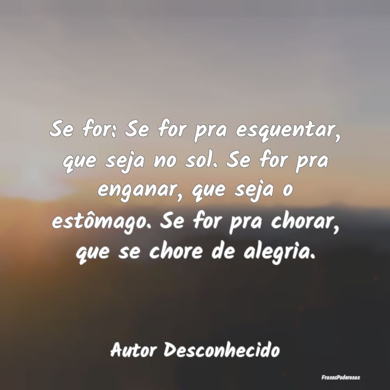 Se for: Se for pra esquentar, que seja no sol. Se ... Se for: Se for pra esquentar, que seja no sol. Se ...