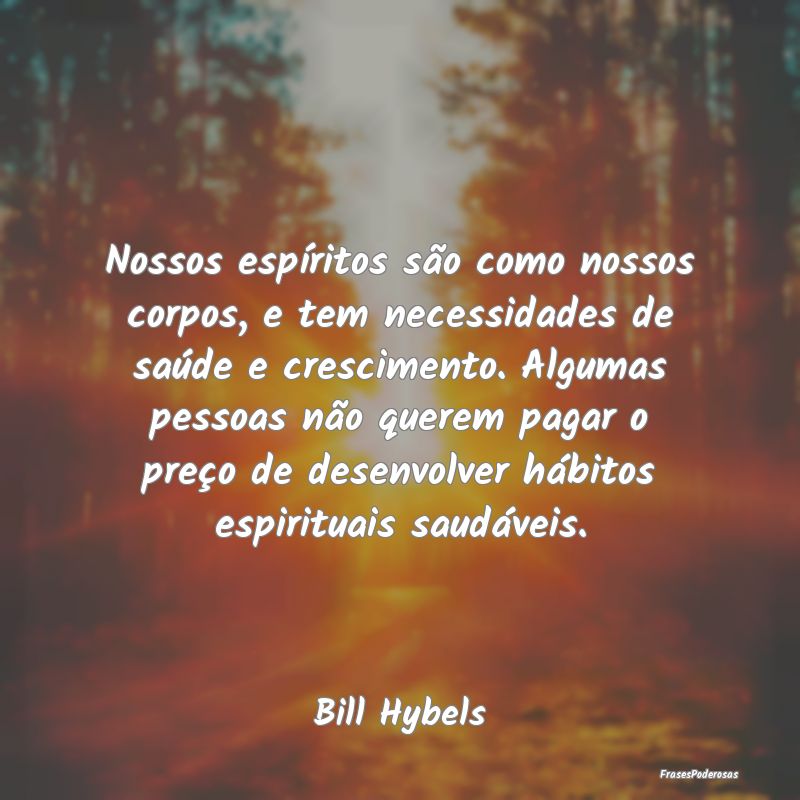 Nossos espíritos são como nossos corpos, e tem n... Nossos espíritos são como nossos corpos, e tem n...