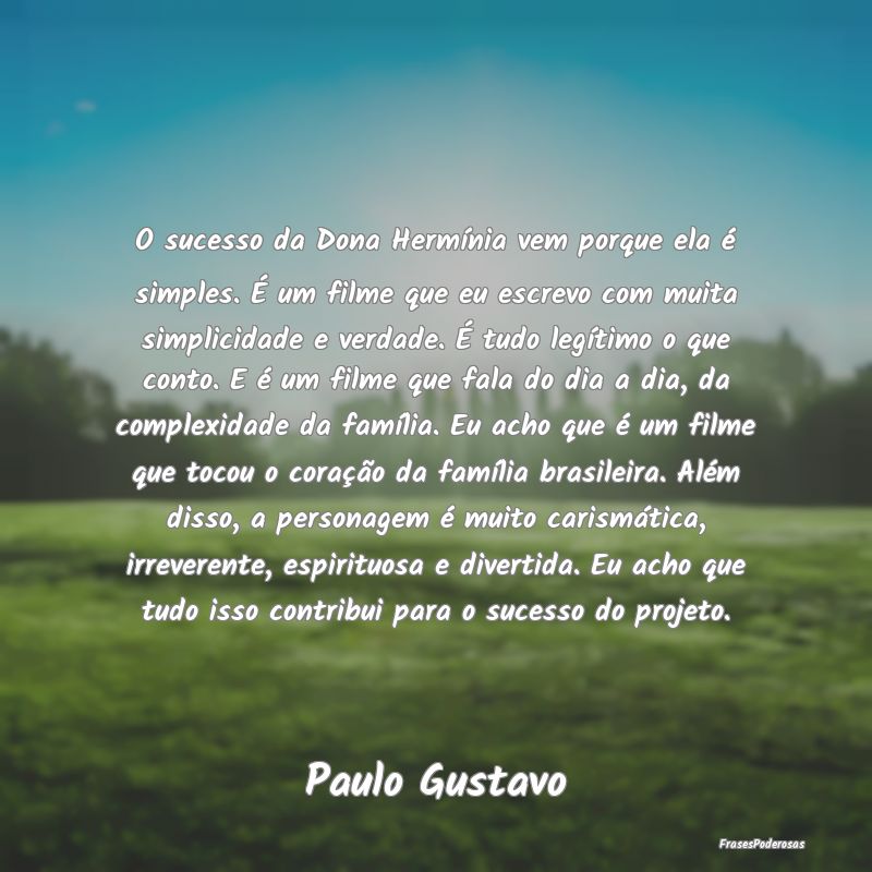 O sucesso da Dona Hermínia vem porque ela é simp... O sucesso da Dona Hermínia vem porque ela é simp...