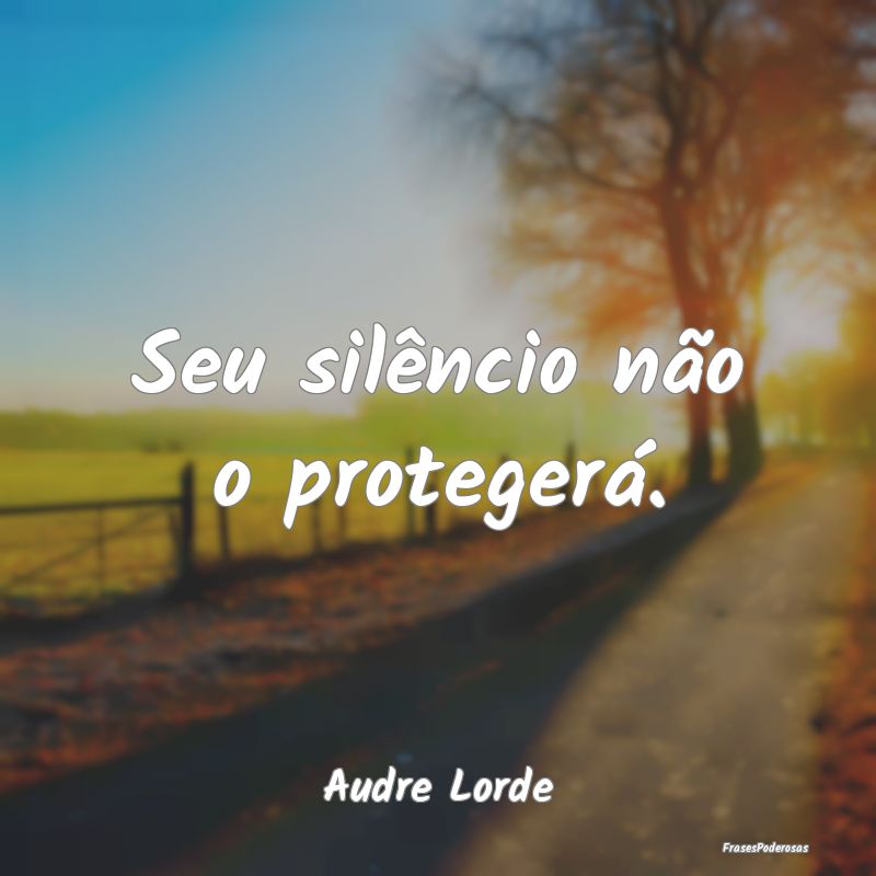 Seu silêncio não o protegerá....