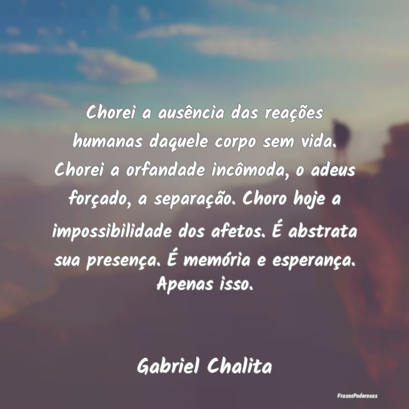Chorei a ausência das reações humanas daquele c... Chorei a ausência das reações humanas daquele c...