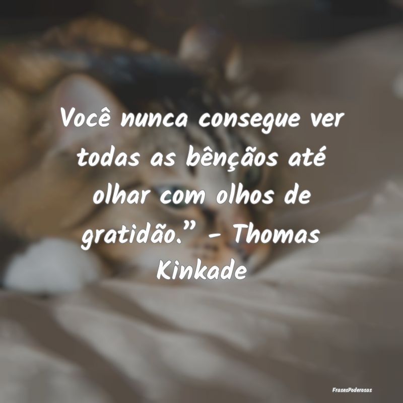 Você nunca consegue ver todas as bênçãos até ...