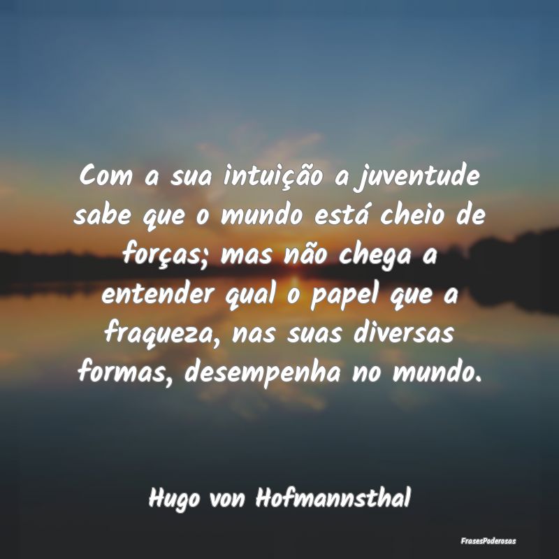 Com a sua intuição a juventude sabe que o mundo ... Com a sua intuição a juventude sabe que o mundo ...