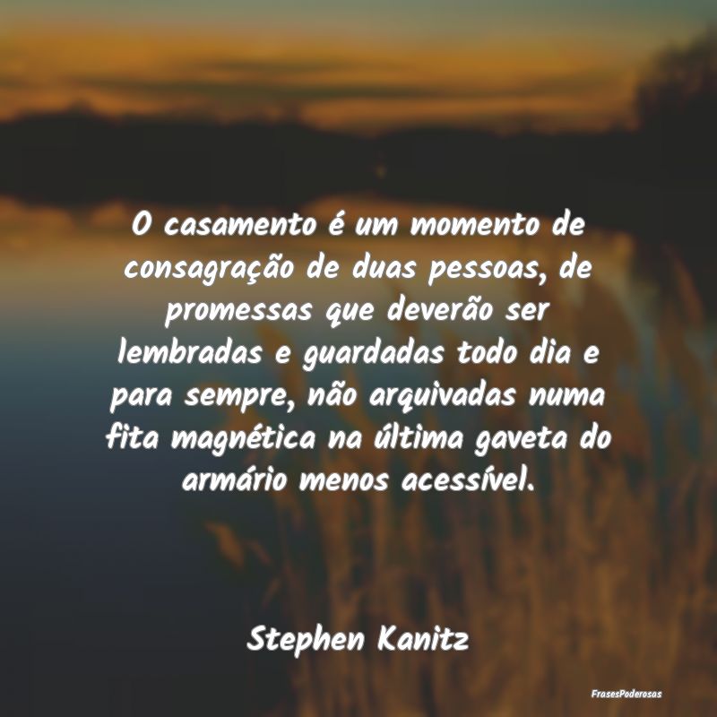 O casamento é um momento de consagração de duas... O casamento é um momento de consagração de duas...