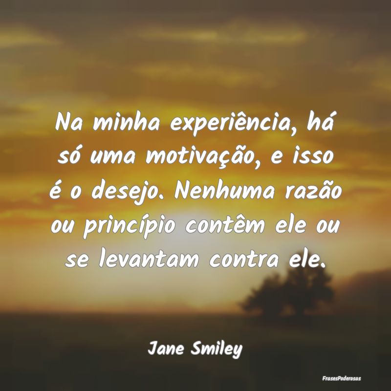 Na minha experiência, há só uma motivação, e ... Na minha experiência, há só uma motivação, e ...
