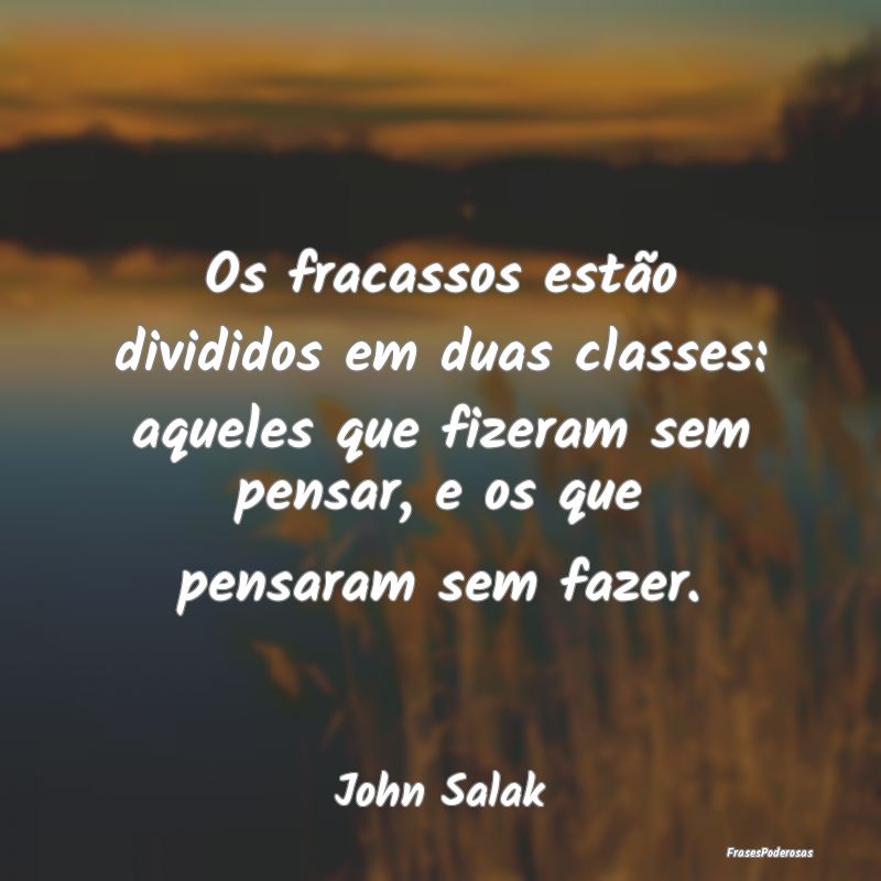 Os fracassos estão divididos em duas classes: aqu... Os fracassos estão divididos em duas classes: aqu...