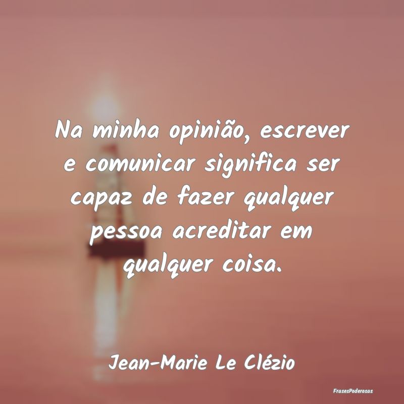 Na minha opinião, escrever e comunicar significa ... Na minha opinião, escrever e comunicar significa ...