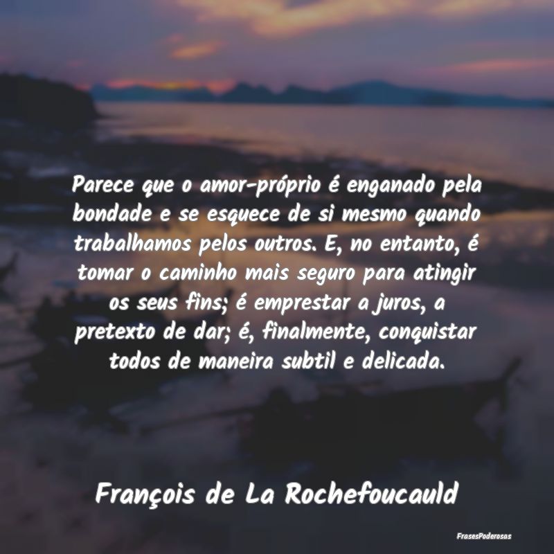 Parece que o amor-próprio é enganado pela bondad... Parece que o amor-próprio é enganado pela bondad...